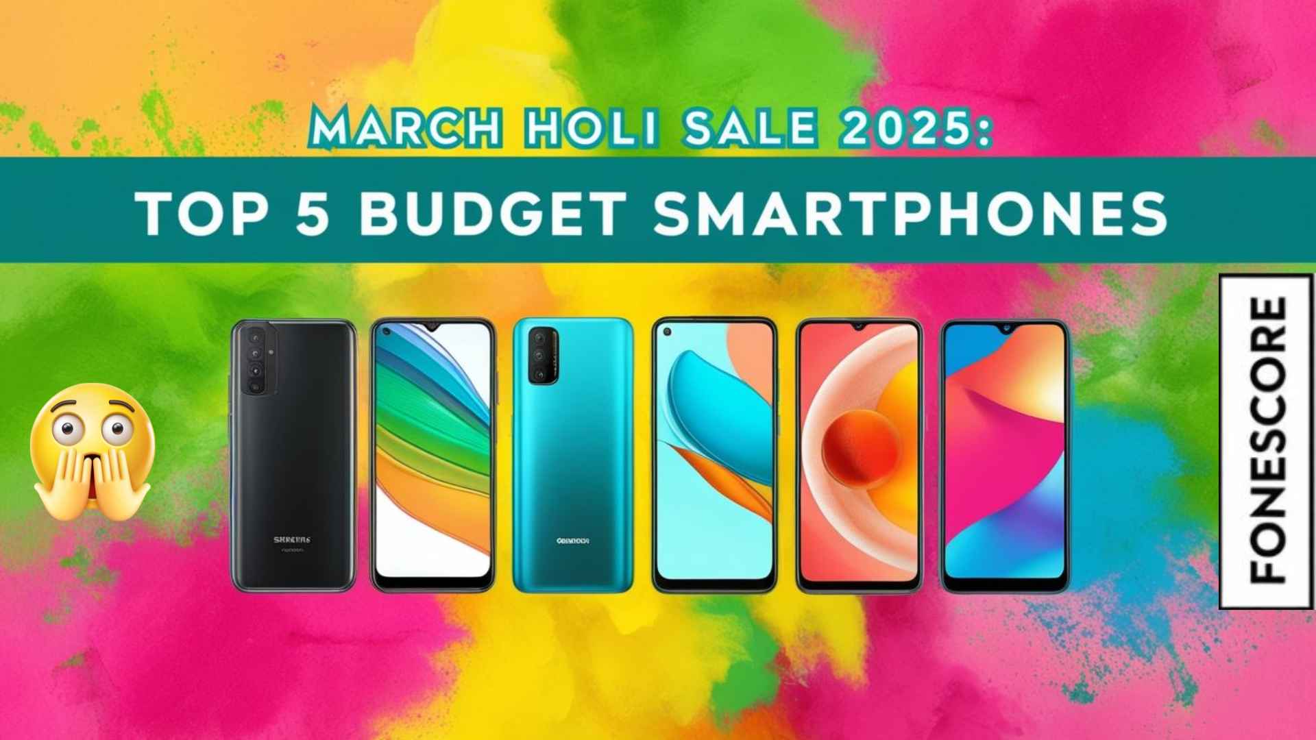 March Holi Sale 2025: Top 5 Budget Smartphones